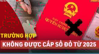Kể từ năm 2025, những trường hợp sau sẽ không được cấp sổ đỏ: Có gửi hồ sơ đi cũng bị trả về
