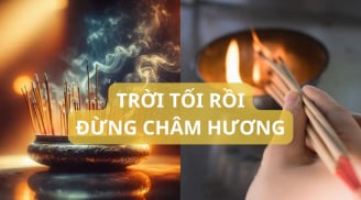 Tổ tiên đã dặn đừng làm trái: Mùng một hôm rằm đừng thắp hương buổi tối