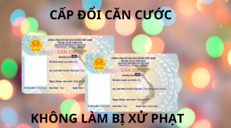 Chú ý, 7 trường hợp bắt buộc phải đi cấp đổi căn cước nếu không sẽ bị xử phạt