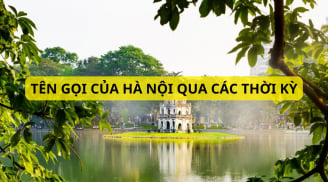 Bạn có biết tên gọi đầu tiên của Hà Nội là tên gì không? Rất nhiều người không biết cái tên này