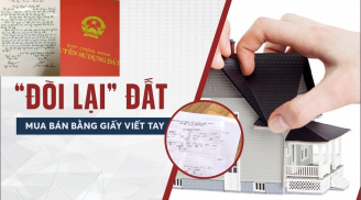 Kể từ nay, có 5 trường hợp mua bán đất bằng giấy viết tay có quyền 'đòi lại': Không biết là thiệt