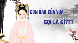 Phò mã là cách gọi con rể của nhà vua, vậy con dâu của vua gọi là gì?