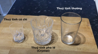 Mẹo phát hiện đồ gia dụng thuỷ tinh có chứa chì, không nên sử dụng