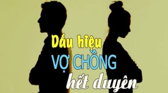 Vợ chồng hết duyên hết nợ sẽ có những dấu hiệu sau đây
