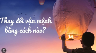3 cách thay đổi vận mệnh dễ dàng, ai cũng tự làm được