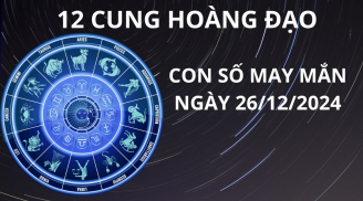 Tử vi ngày 26/12 con số may mắn cho 12 chòm sao thuận lợi hốt vàng hốt bạc đón vận may đổi đời