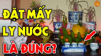 Đặt chén nước cúng trên bàn thờ: Nên để 3 chén hay 5 chén nước mới đúng?