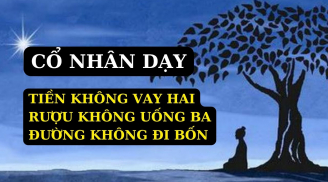 Cổ nhân dạy: 'Tiền không vay 2, rượu không uống 3, đường không đi 4', là những thứ gì?