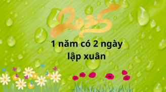 Vì sao năm âm lịch Ất Tỵ 2025 lại có 2 ngày lập xuân? Đó phải chăng điềm báo gì về sự giàu có?