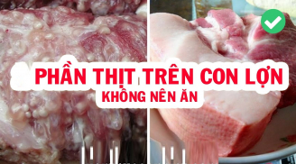 3 phần thịt lợn cực bẩn, chứa đầy mầm bệnh, ra chợ thấy rẻ cũng đừng ham