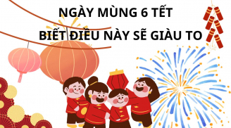 Ngày mùng 6 Tết Âm lịch có ý nghĩa đặc biệt, nhớ làm những việc này vào ngày 6 thì cả năm giàu có