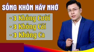 Người sống khôn phải nhớ: '3 không cười, 3 không ca, 3 không cãi', đi đâu cũng được người khác kính nể