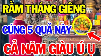 Tổ Tiên dặn dò: 'Rằm tháng Giêng cúng 5 quả, phúc lộc, phú quý ắt theo về', ngũ quả đó là gì?
