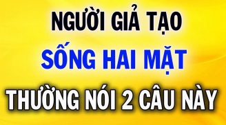 Người 'hai mặt', sống giả tạo thường nói 2 câu này: Có quen biết cũng đừng kết thân