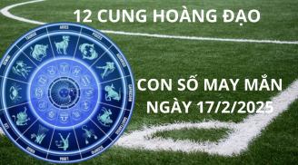 Tử vi ngày 17/2 con số may mắn giúp 12 cung hoàng đạo ăn lộc thánh gánh lộc trời, vàng ùa vào két
