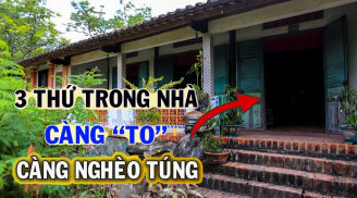 Trong nhà có 3 thứ to càng dễ nghèo túng, con cháu khó 'phất', 3 thứ đó là gì?