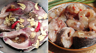 Ướp cá nhớ làm đúng mẹo này, đem nấu món gì cũng đậm đà, không còn mùi tanh