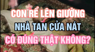 Người xưa nhắc: 'Con rể lên giường, nhà tan cửa nát', con cháu phải tránh