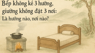 Bếp không kê 3 hướng, giường không đặt 3 nơi: Là hướng nào, nơi nào?