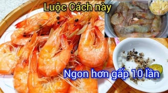 Ngâm tôm qua thứ nước này trước khi hấp, luộc: Tôm hết sạch mùi tanh, chắc thịt, ngon gấp 10 lần