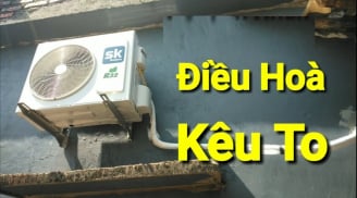 Cục nóng điều hòa kêu to như xay lúa: Làm 1 việc máy chạy êm, không tốn tiền gọi thợ