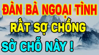 Đàn bà ngoại tình rất sợ chồng 'sờ' vào 4 chỗ này: Đặc biệt điều số 1, các anh chồng biết mà lưu ý