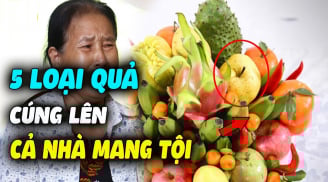 4 loại hoa, 5 loại quả thần Tài 'gạch tên', ngày rằm đừng dâng cúng mà mất Lộc