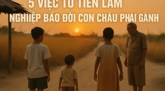 5 việc tổ tiên làm nghiệp báo đời con cháu phải gánh, số 3 trả không hết nợ
