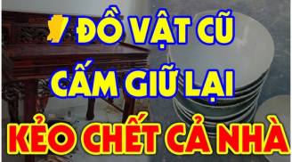 3 đồ vật trong nhà càng cũ càng có giá nhiều Phúc Lộc: Đừng dại vứt đi