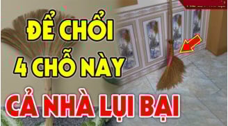 Cứ tiện tay đặt chổi 4 vị trí này: Cả người và của đều lao đao
