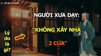 Các cụ dặn: Xây nhà hai cửa, người thì lao đao, của cải khánh kiệt, vì sao?