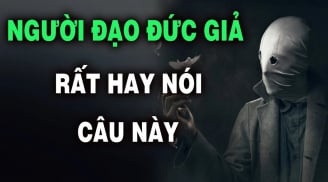 Kẻ đạo đức giả mở miệng là nói 5 câu: Số 1 nghe như cơm bữa