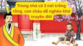 Người xưa dạy không sai: Trong nhà có 3 nơi trống rỗng, con cháu dễ nghèo khó truyền đời