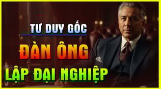 5 kiểu đàn ông tay trắng dựng cơ đồ, ai lấy được tha hồ hưởng phúc
