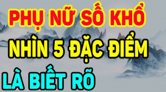 Phụ nữ số khổ có 5 điều này: Ai có 1 cũng nên sửa ngay trước khi quá muộn
