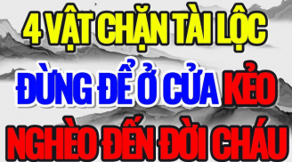 4 thứ đặt trước nhà chặn cửa Thần Tài: Gia chủ làm quần quật quanh năm không thoát nghèo