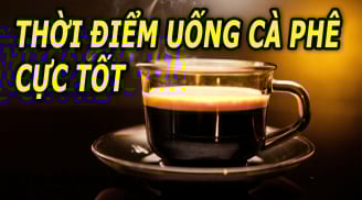 Thời gian tốt nhất để uống cà phê, vừa giảm cân vừa tốt cho sức khỏe