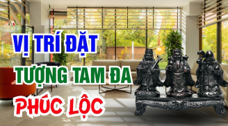 Tam Đa Phúc Lộc Thọ: Ai đặt đúng chỗ Tiền - Tài - Danh tự về tận tay