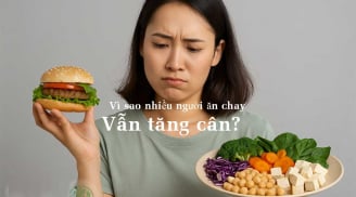 Vì sao nhiều người ăn chay vẫn tăng cân vù vù?