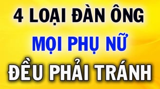 4 kiểu đàn ông dù yêu tới mấy cũng đừng lấy làm chồng, kẻo suốt đời ôm hận