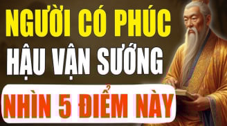 Dấu hiệu của người có Phúc Hậu Vận Giàu Có: Càng già càng giàu to