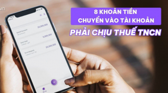Kể từ nay, 8 khoản tiền giao dịch tài khoản phải nộp thuế thu nhập cá nhân người dân cần biết