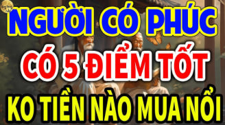 5 kiểu người Phúc Lớn, Mạng Lớn: Trúng số đổi đời giàu có sau 1 đêm