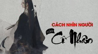 6 cách nhìn người cực chuẩn của người xưa, chỉ có đúng, không sai một li