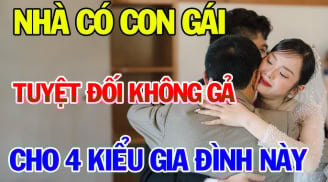4 kiểu gia đình dù yêu tới mấy cũng đừng gả vào kẻo nửa đời sau khốn khổ