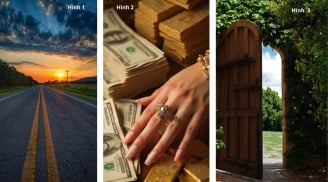 Quiz: Chọn 1 trong 3 hình ảnh tiết lộ bạn Sẽ Giàu lên bằng cách nào, hiện nay đi đúng hướng chưa