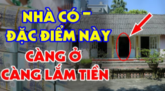 Nhà có 4 điểm nay càng ở càng giàu có: Được trả bao nhiêu tiền cũng đừng bán