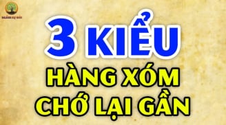 3 kiểu hàng xóm nên tránh kết giao: Càng thân thiết bạn càng thiệt thòi