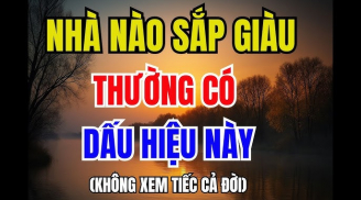 Nhà có 3 điều này phúc khí lớn: Đời sau giàu hơn đời trước