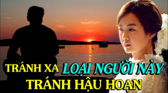 4 kiểu người nên tránh xa kẻo rước thị phi, rắc rối